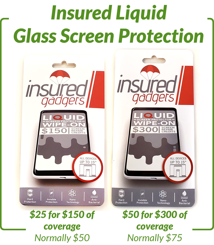 Insured Liquid Glass Screen Protection, $25 for $150 of coverage, $50 for $300 of coverage